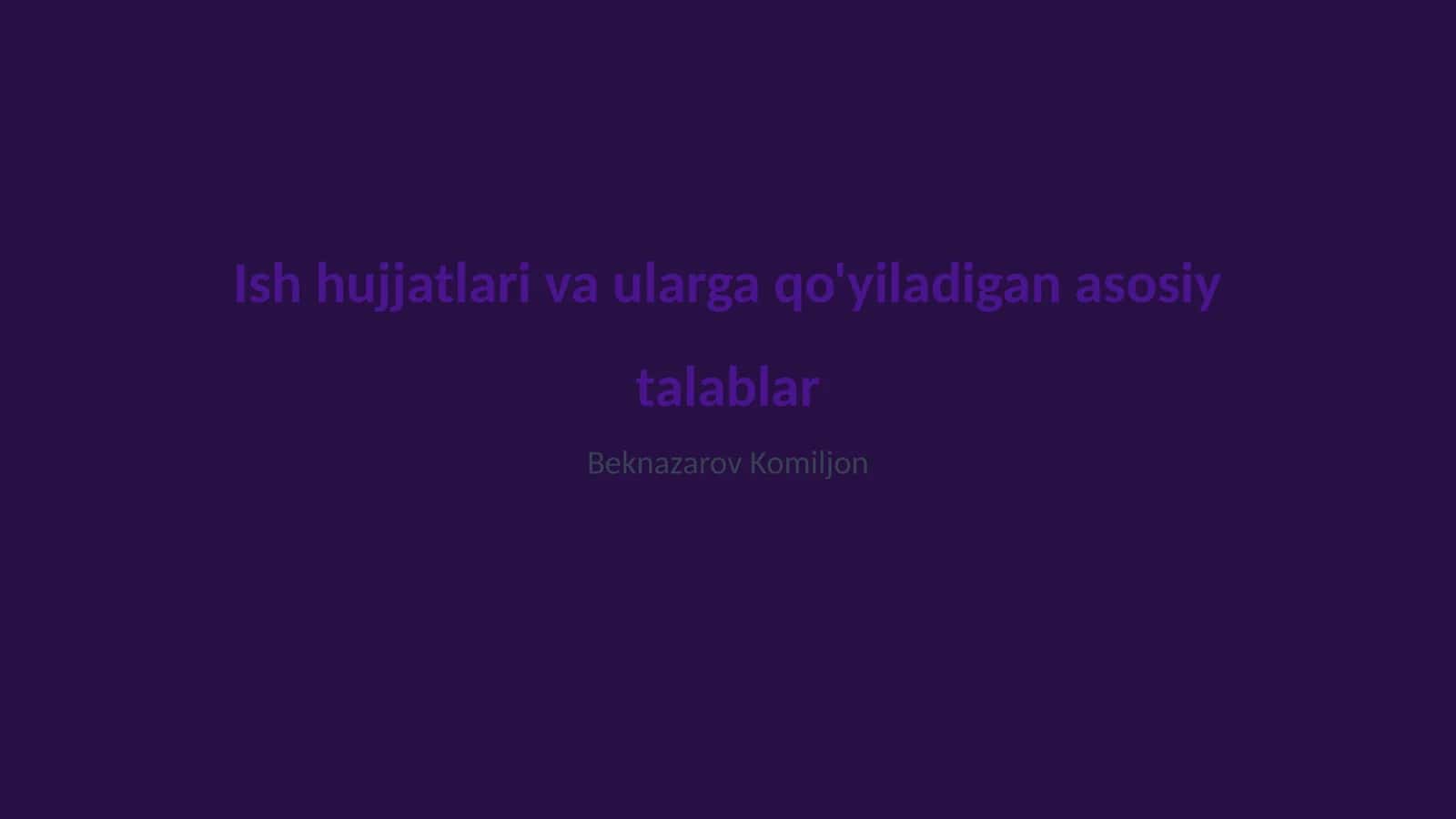 Ish hujjatlari va ularga qo'yiladigan asosiy talablar 1
