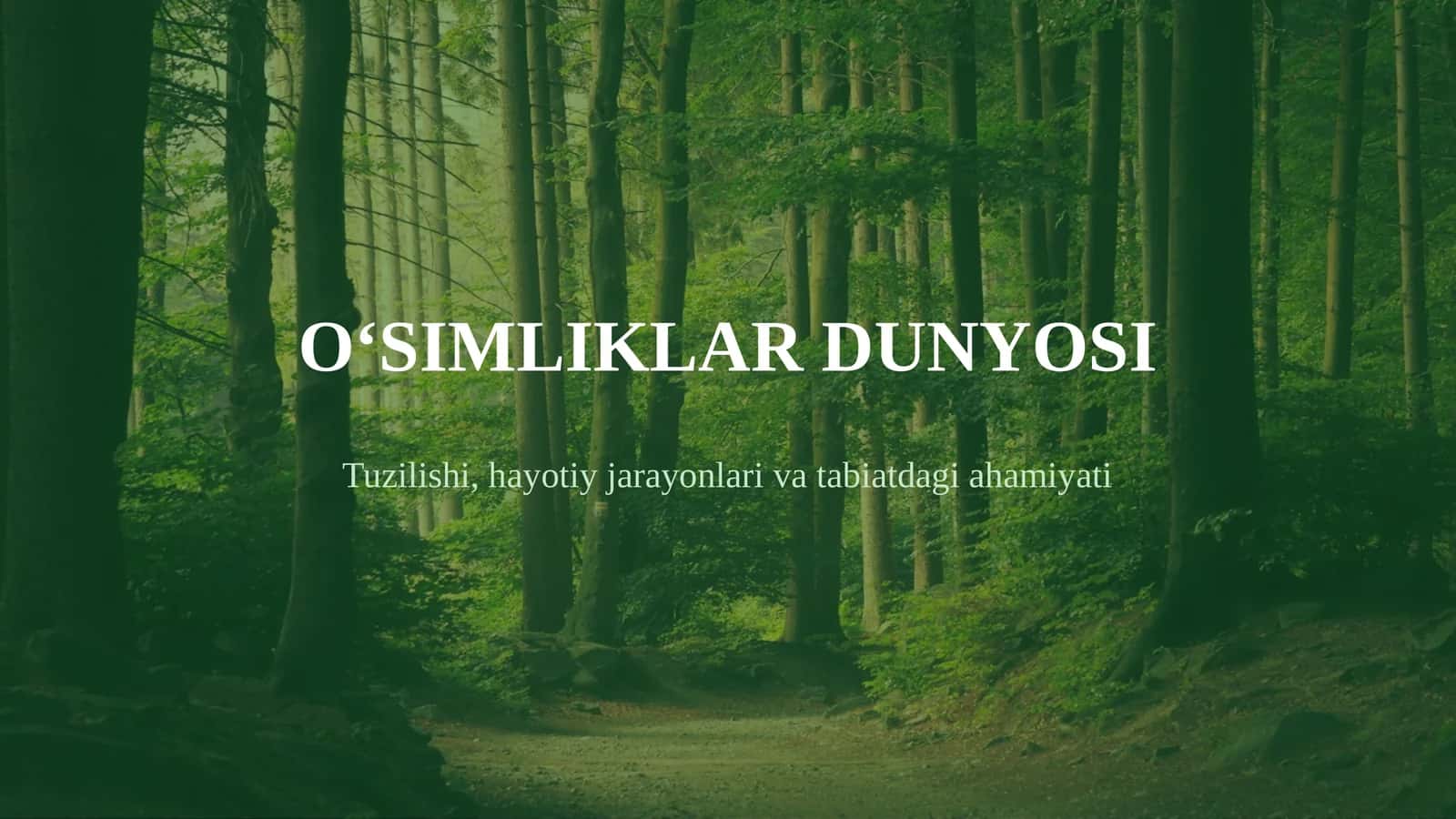 O‘SIMLIKLAR DUNYOSI Tuzilishi, hayotiy jarayonlari va tabiatdagi ahamiyati 1