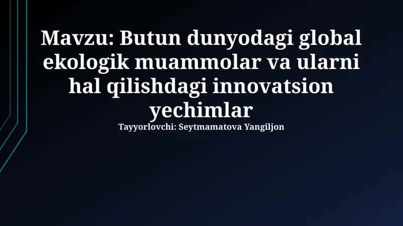 Global Ekologik Muammolar va ularni Innovatsion Yechimi 1