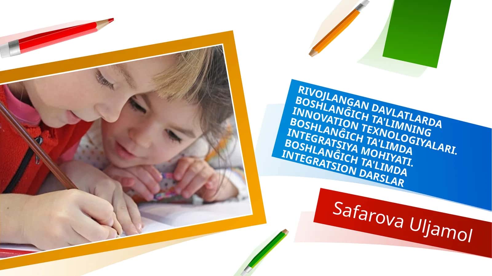 RIVOJLANGAN DAVLATLARDA BOSHLANĜICH TA'LIMNING INNOVATION TEXNOLOGIYALARI. BOSHLANĜICH TA'LIMDA INTEGRATSIYA MOHIYATI. BOSHLANĜICH TA'LIMDA INTEGRATSION DARSLAR 1