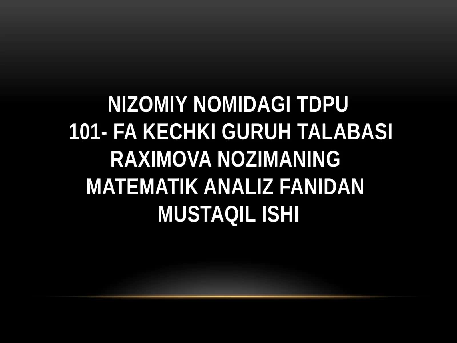 Nizomiy nomidagi TDPU101- FA kechki guruh talabasi Raximova Nozimaning Matematik analiz fanida 1