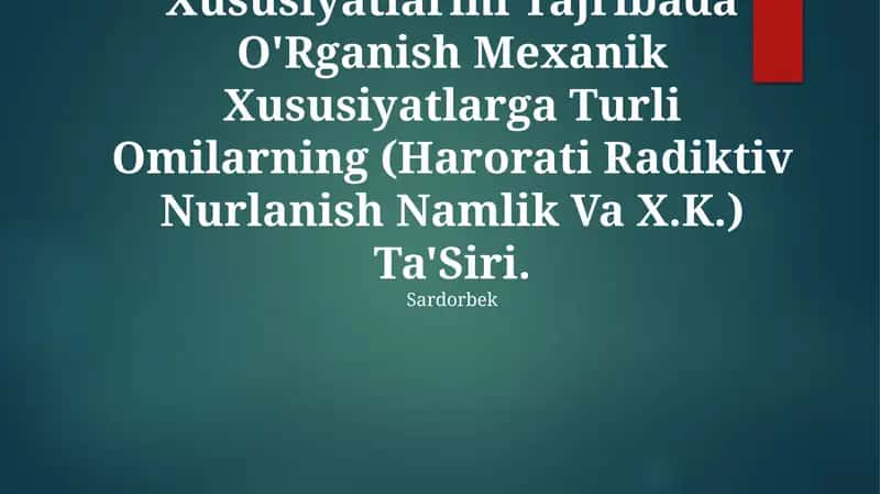 Yangi Materilallarning Mexanik Xususiyatlarini Tajribada O'Rganish Mexanik Xususiyatlarga Turli Omilarning (Harorati Radiktiv Nurlanish Namlik Va X.K.) Ta'Siri 1