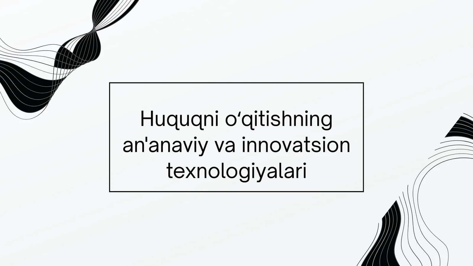 Huquqni oʻqitishning an'anaviy va innovatsion texnologiyalari 1