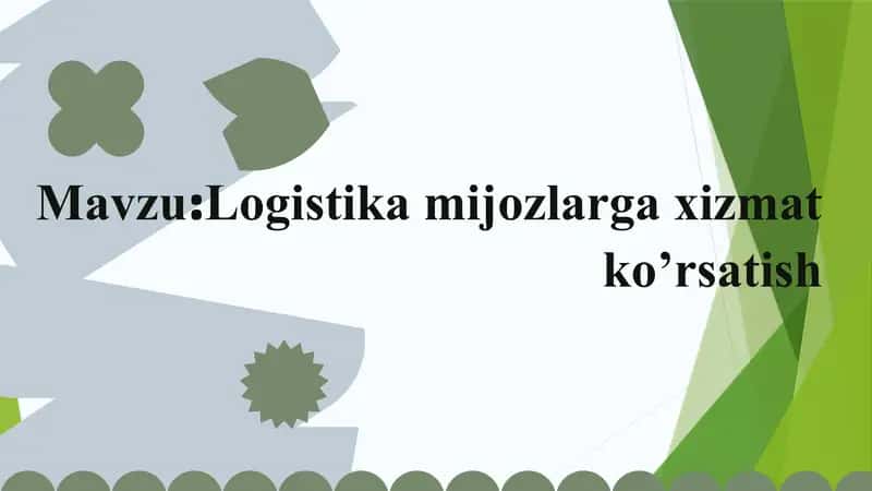 Logistika mijozlarga xizmat ko’rsatish 1