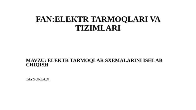 ELEKTR TARMOQLAR SXEMALARINI ISHLAB CHIQISH 1