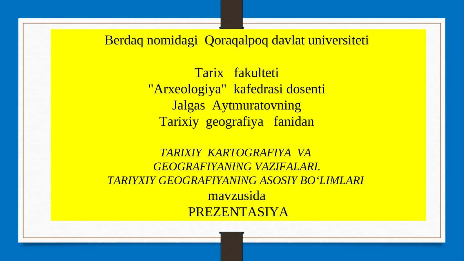 TARIXIYKARTOGRAFIYAVAGEOGRAFIYANING VAZIFALARI.TARIYXIY GEOGRAFIYANING ASOSIY BO‘LIMLARI 1