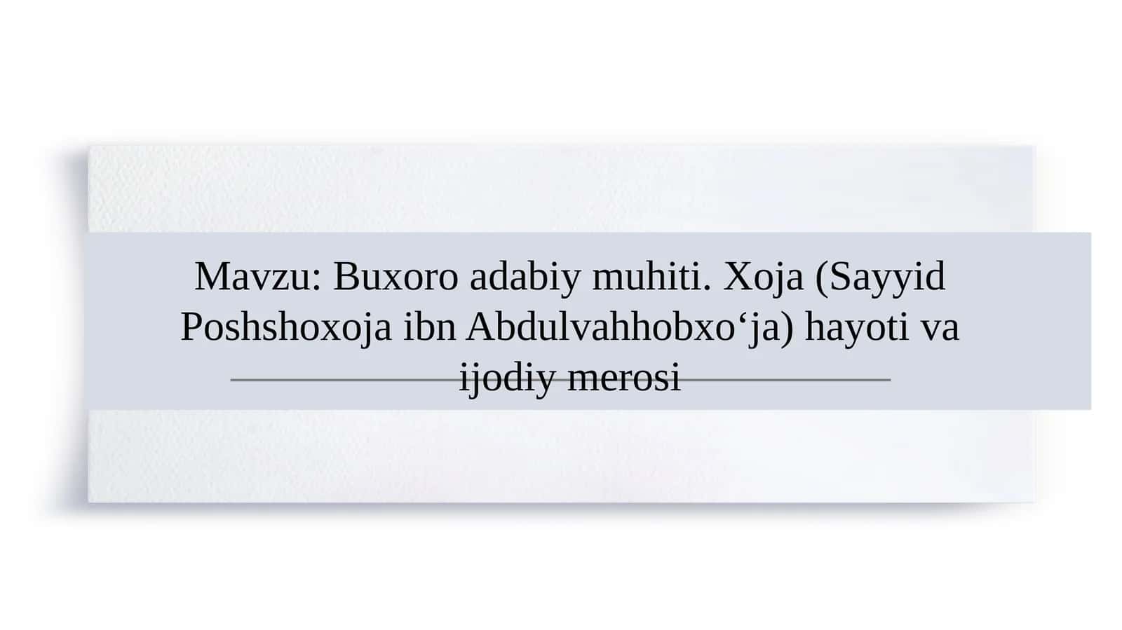 Buxoro adabiy muhiti. Xoja (Sayyid Poshshoxoja ibn Abdulvahhobxo‘ja) hayoti va ijodiy merosi 1