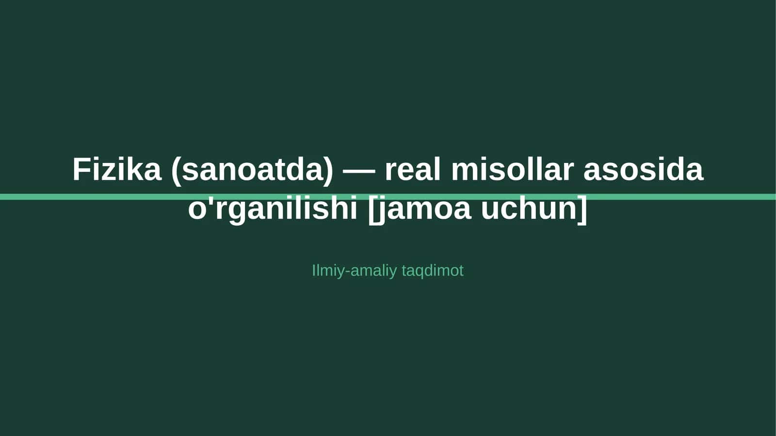 Fizika (sanoatda) — real misollar asosida o'rganilishi [jamoa uchun] 1