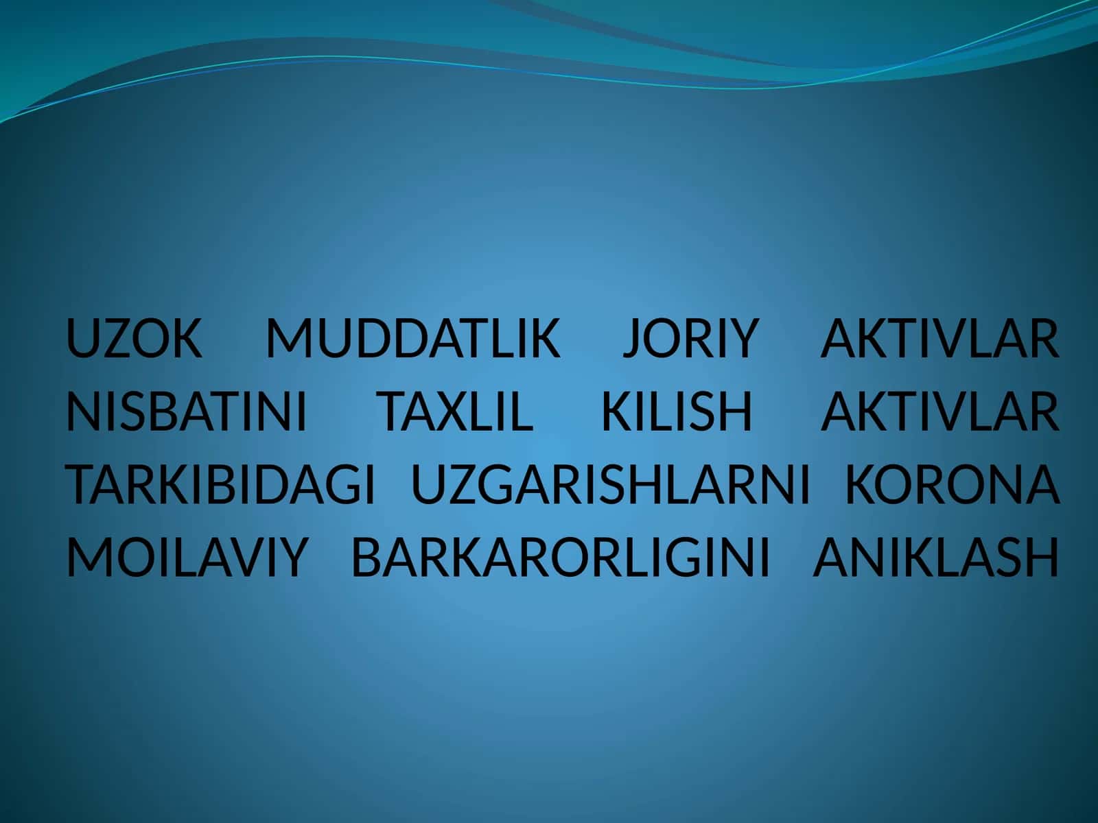 Uzoq muddatlik joriy aktivlar nisbatini taxlil kilish aktivlar tarkibidagi uzgarishlarni korona moilaviy barkarorligini aniklash 1