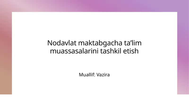 Nodavlat maktabgacha taʼlim muassasalarini tashkiliy turgʻizish 1