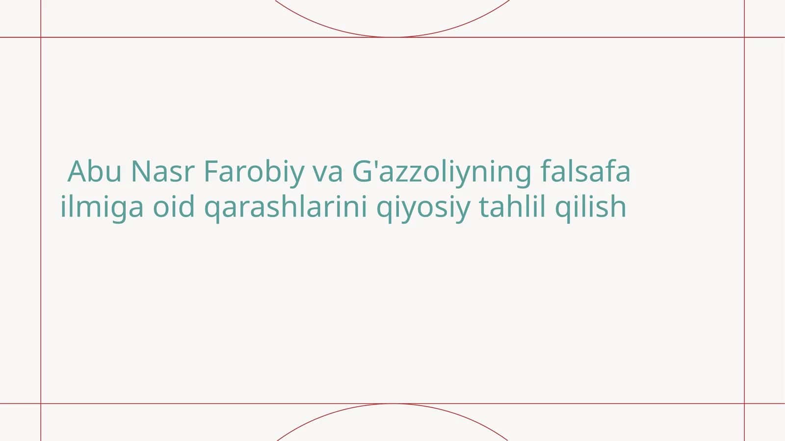 Abu Nasr Farobiy va G'azzoliyning falsafa ilmiga oid qarashlarini qiyosiy tahlil qilish 1