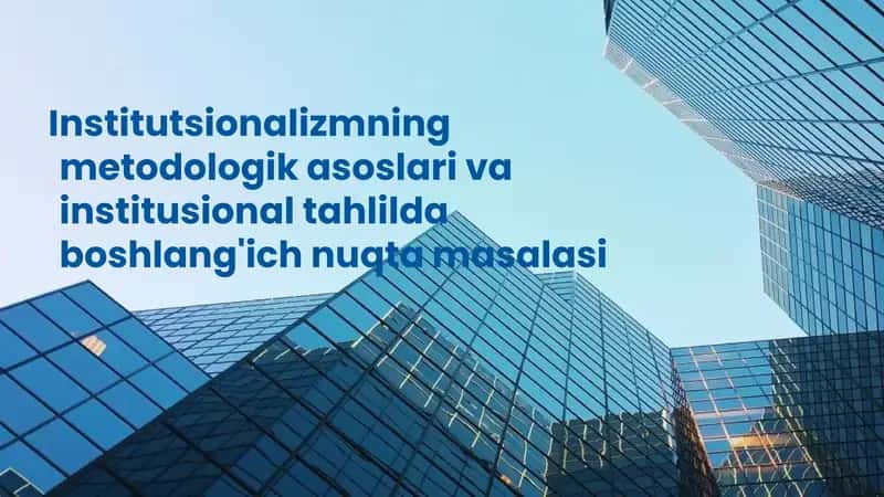 Institutsionalizmning metodologik asoslari va institutsional tahlil 1