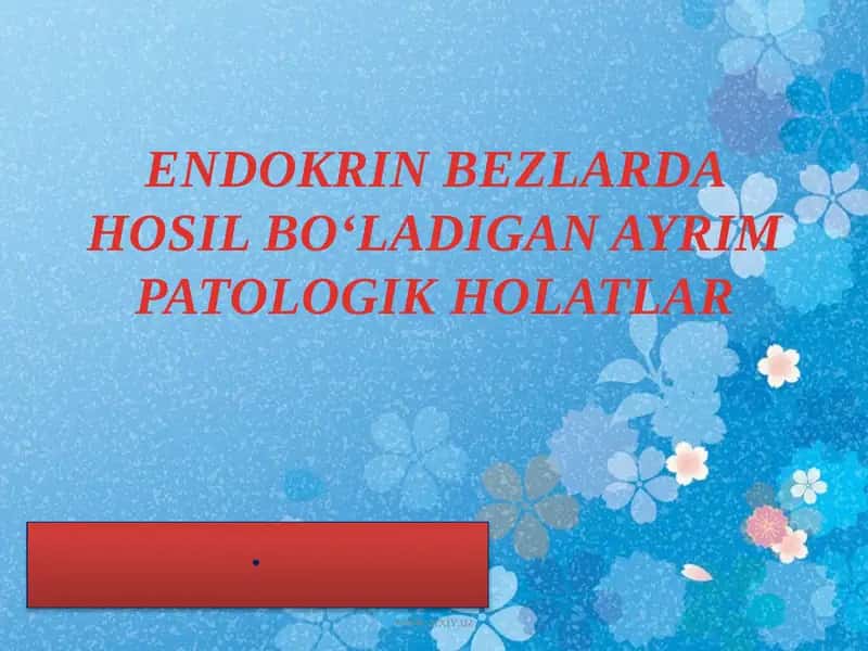 ENDOKRIN BEZLARDA HOSIL BOʻLADIGAN AYRIM PATOLOGIK HOLATLAR 1
