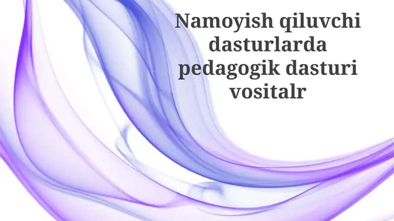 Pedagogik dasturiy vositalarda namoyish dasturiv ositalr 1