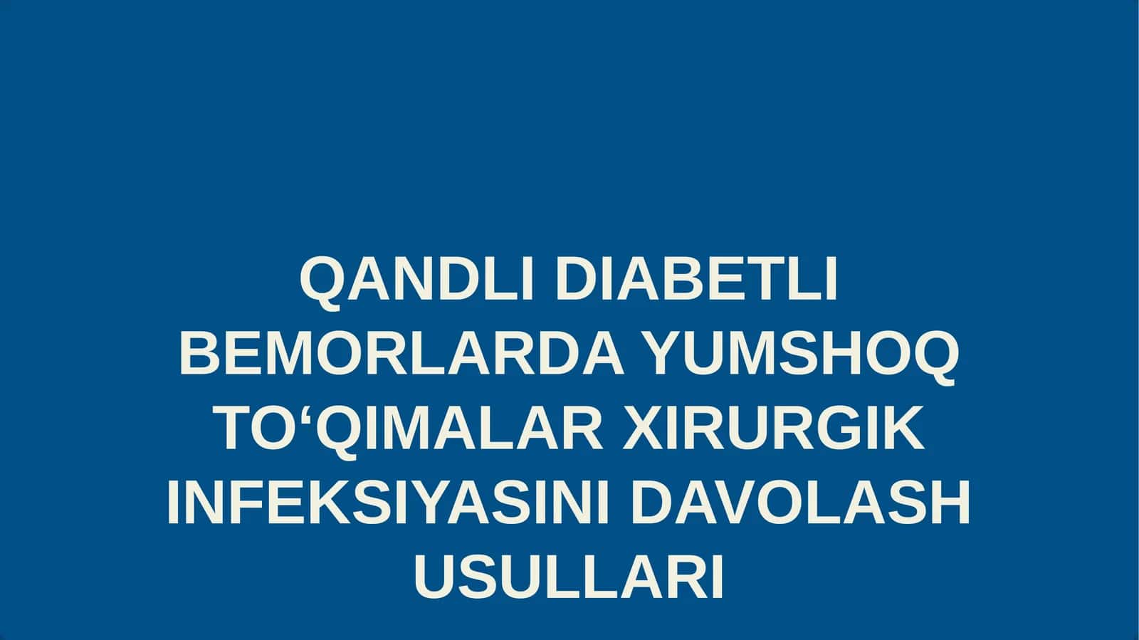 QANDLI DIABETLI BEMORLARDA YUMSHOQ TO‘QIMALAR XIRURGIK INFEKSIYASINI DAVOLASH USULLARI 1