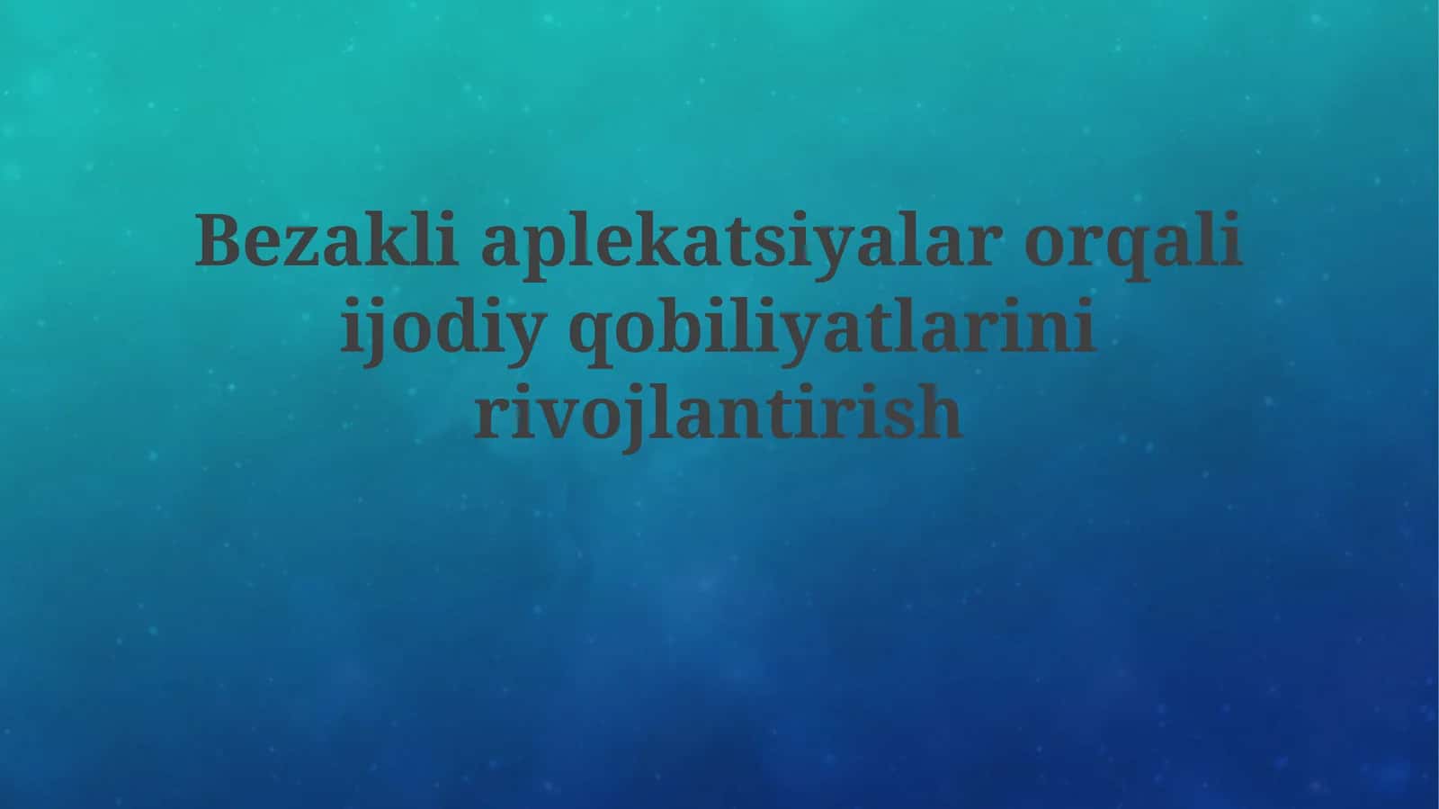 Bezakli aplekatsiyalar orqali ijodiy qobiliyatlarni rivojlantirish 1