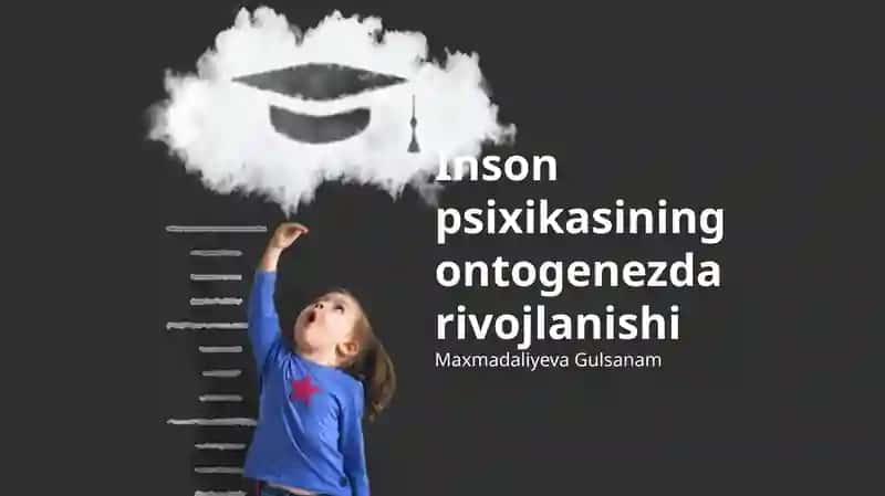 Inson psixikasining ontogenezda rivojlanishi