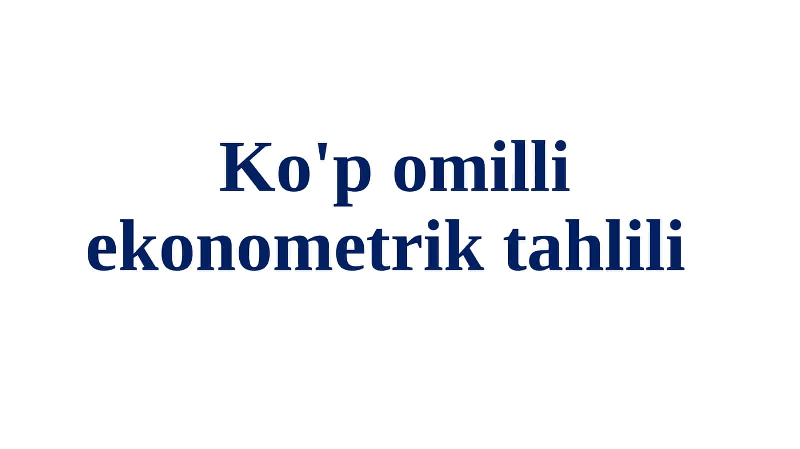 Ko'p omilli ekonometrik tahlili 1