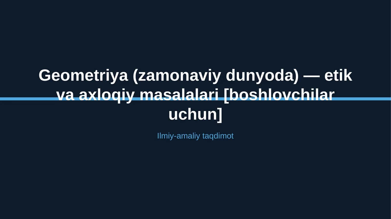 Geometriya (zamonaviy dunyoda) — etik va axloqiy masalalari [boshlovchilar uchun] 1