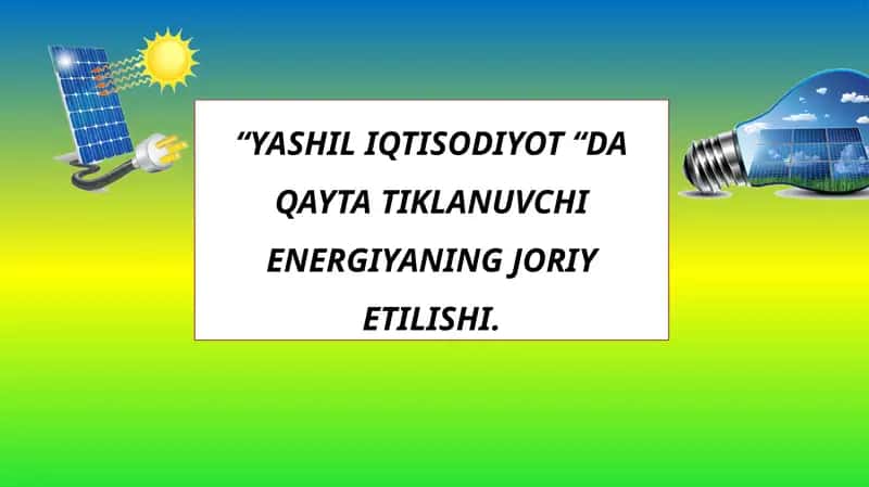 “YASHIL IQTISODIYOT “DA QAYTA TIKLANUVCHI ENERGIYANING JORIY ETILISHI. 1