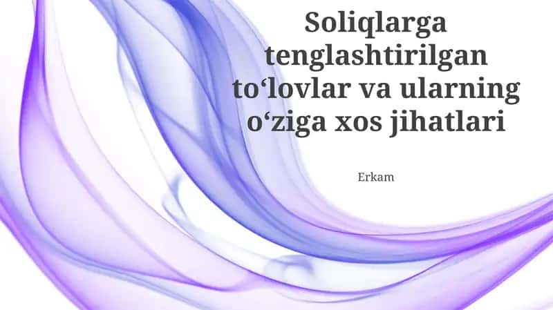 Soliqlarga tenglashtirilgan toʻlovlar va ularning oʻziga xos jihatlari 1