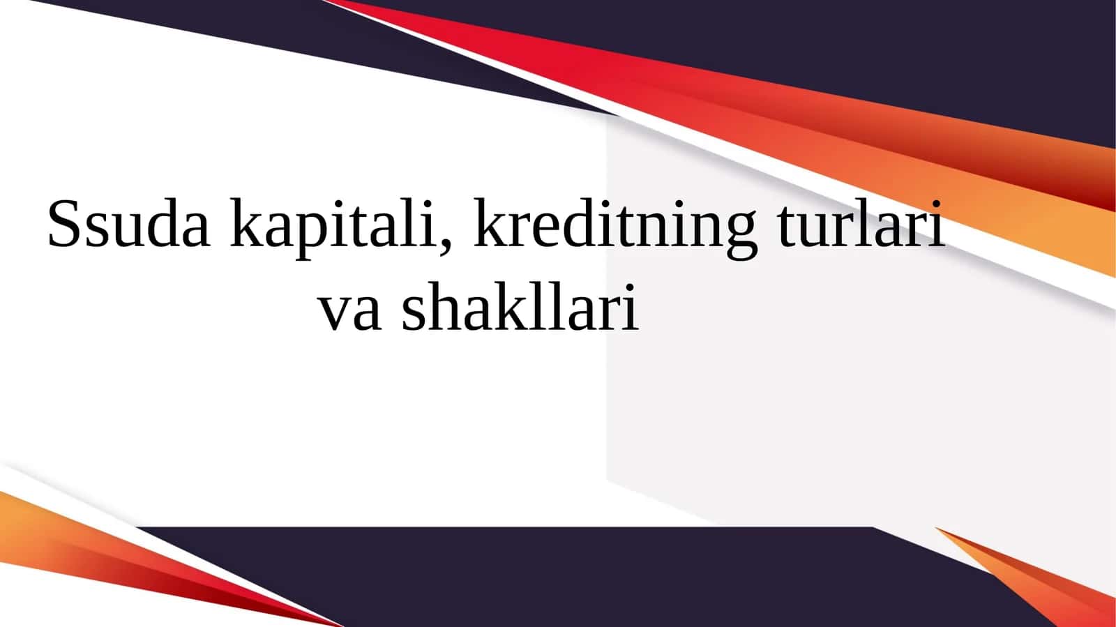 Ssuda kapitali, kreditning turlari va shakllari 1