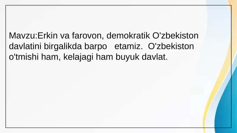 Erkin va farovon, demokratik O'zbekiston davlatini birgalikda barpo   etamiz.  O'zbekiston o'tmishi ham, kelajagi ham buyuk davlat. 1