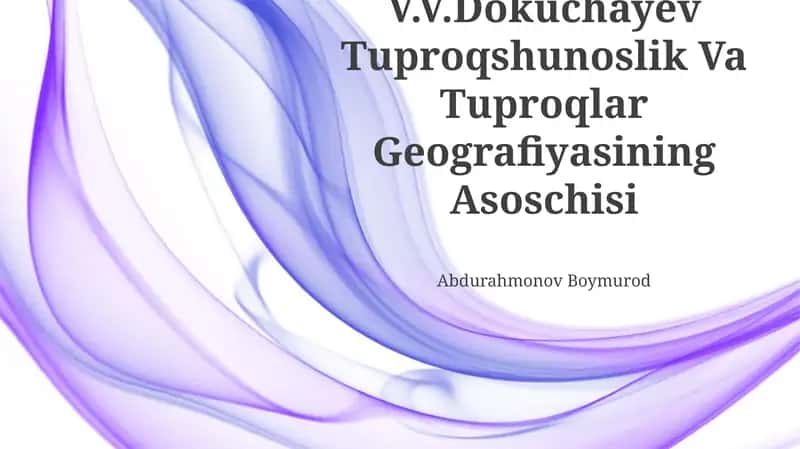 V.V.Dokuchayev Tuproqshunoslik Va Tuproqlar Geografiyasining Asoschisi 1