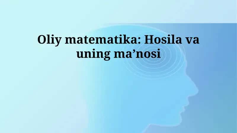 Oliy matematika: Hosila va uning maʼnosi 1