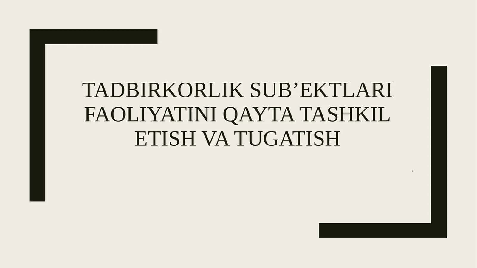 Tadbirkorlik sub’ektlari faoliyatini qayta tashkil etish va tugatish 1