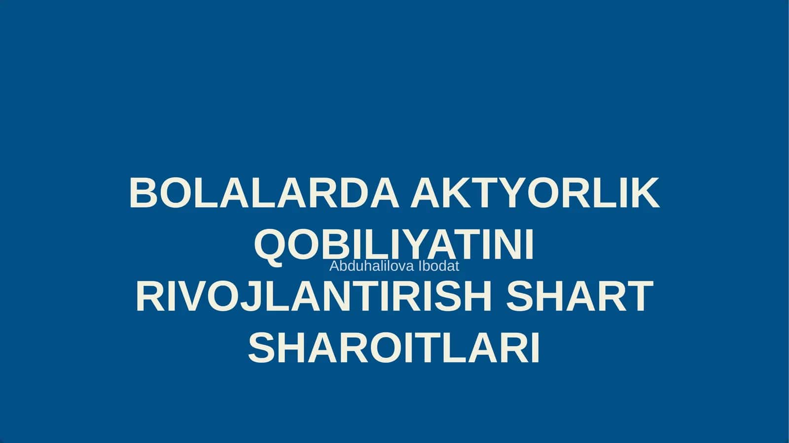 BOLALARDA AKTYORLIK QOBILIYATINI RIVOJLANTIRISH SHART SHAROITLARI 1
