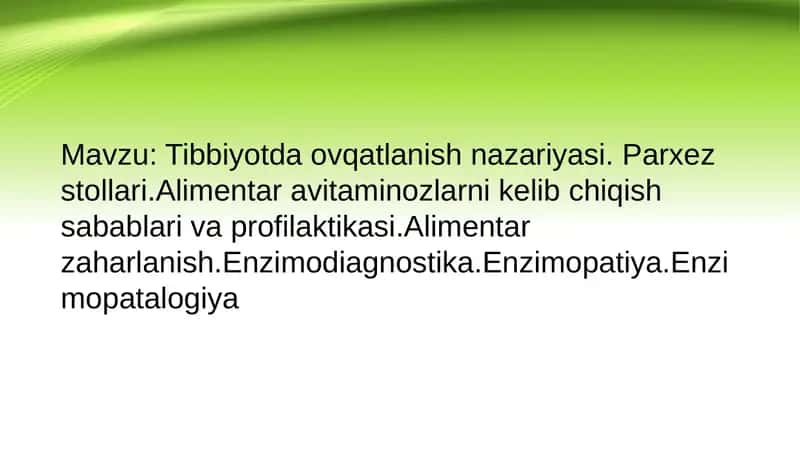 Tibbiyotda ovqatlanish nazariyasi. Parxez stollari.Alimentar avitaminozlarni kelib chiqish sabablari va profilaktikasi.Alimentar zaharlanish.Enzimodiagnostika.Enzimopatiya.Enzimopatalogiya 1