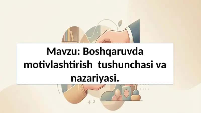 Boshqaruvda motivlashtirish  tushunchasi va nazariyasi 1