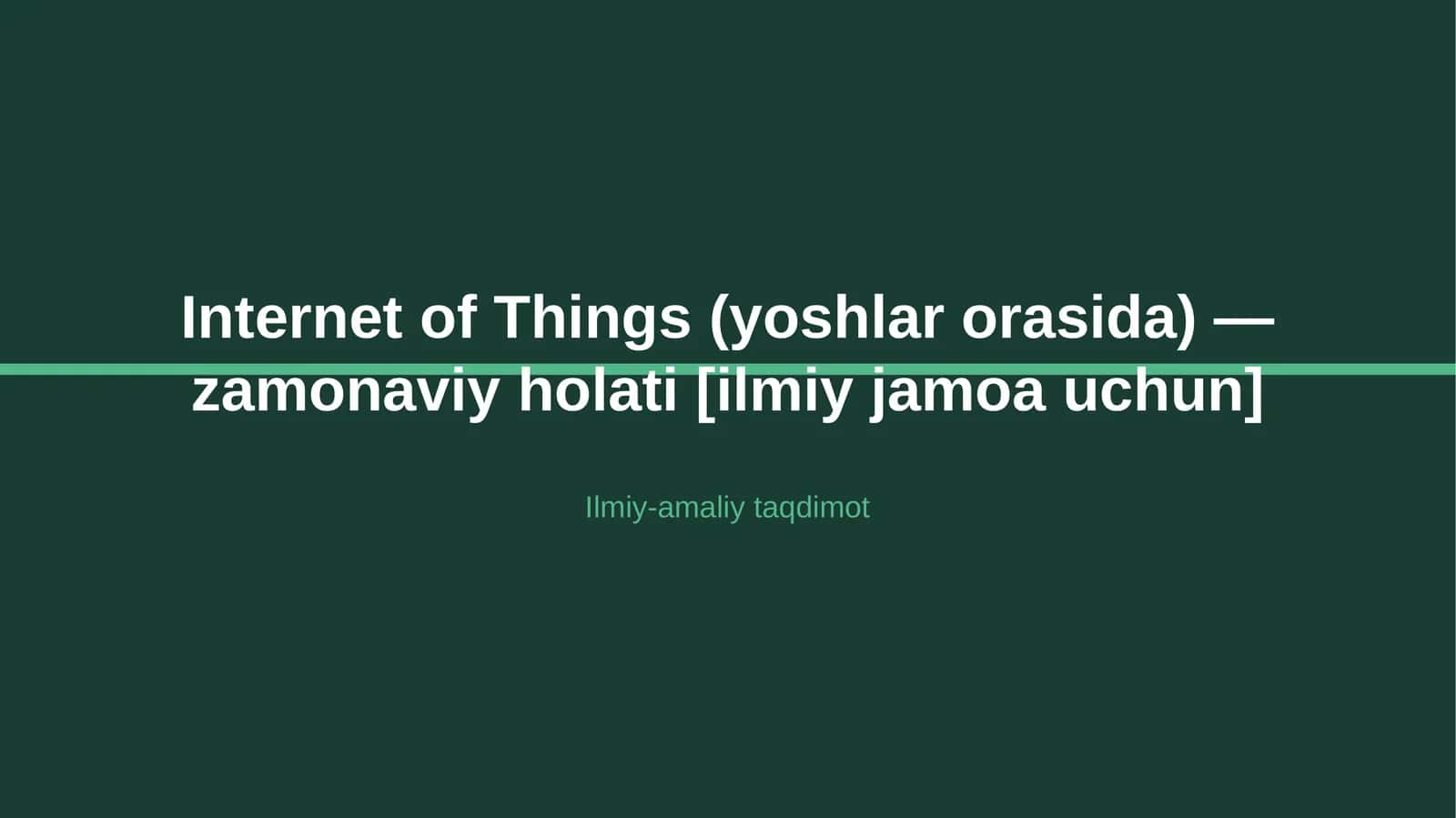 Internet of Things (yoshlar orasida) — zamonaviy holati [ilmiy jamoa uchun] 1