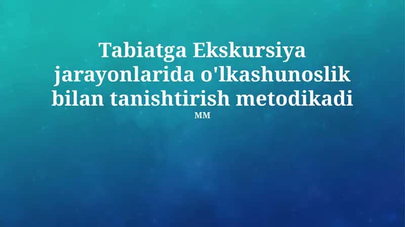 Tabiatga Ekskursiya jarayonlarida o'lkashunoslik bilan tanishtirish metodikadi 1