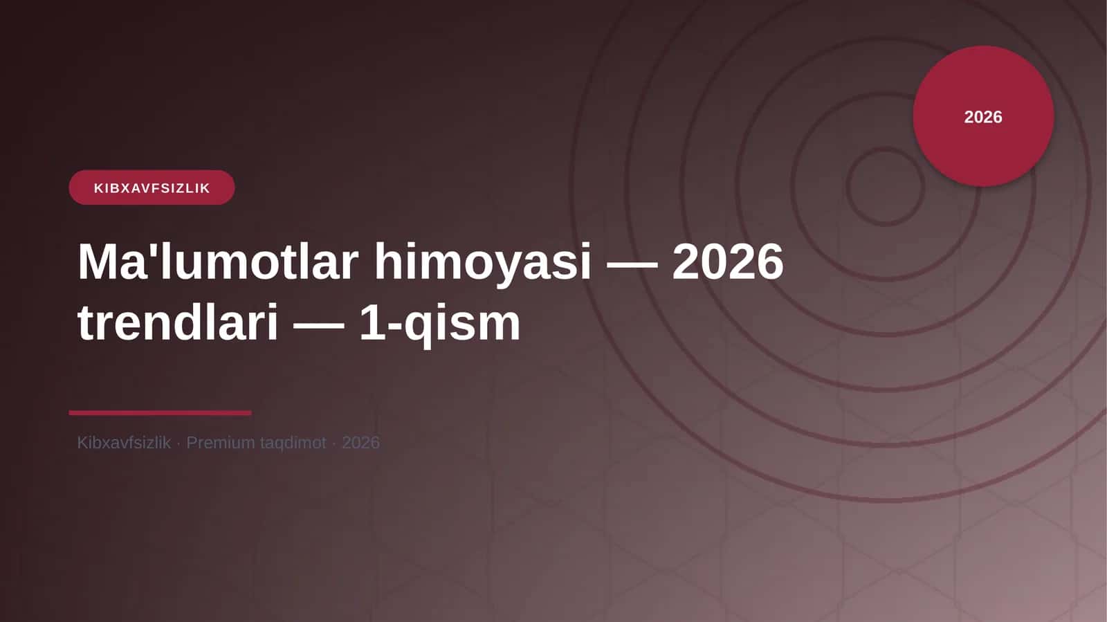 Ma'lumotlar himoyasi — 2026 trendlari — 1-qism 1