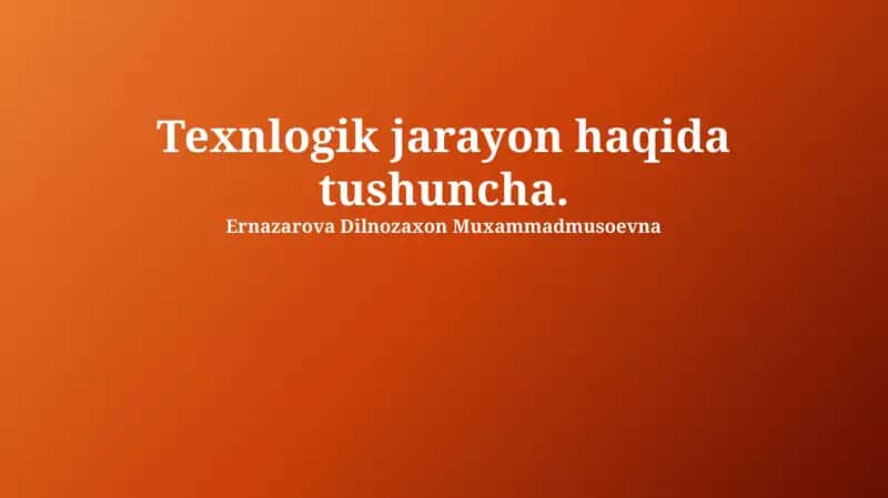 Texnologik jarayon haqida tushuncha 1