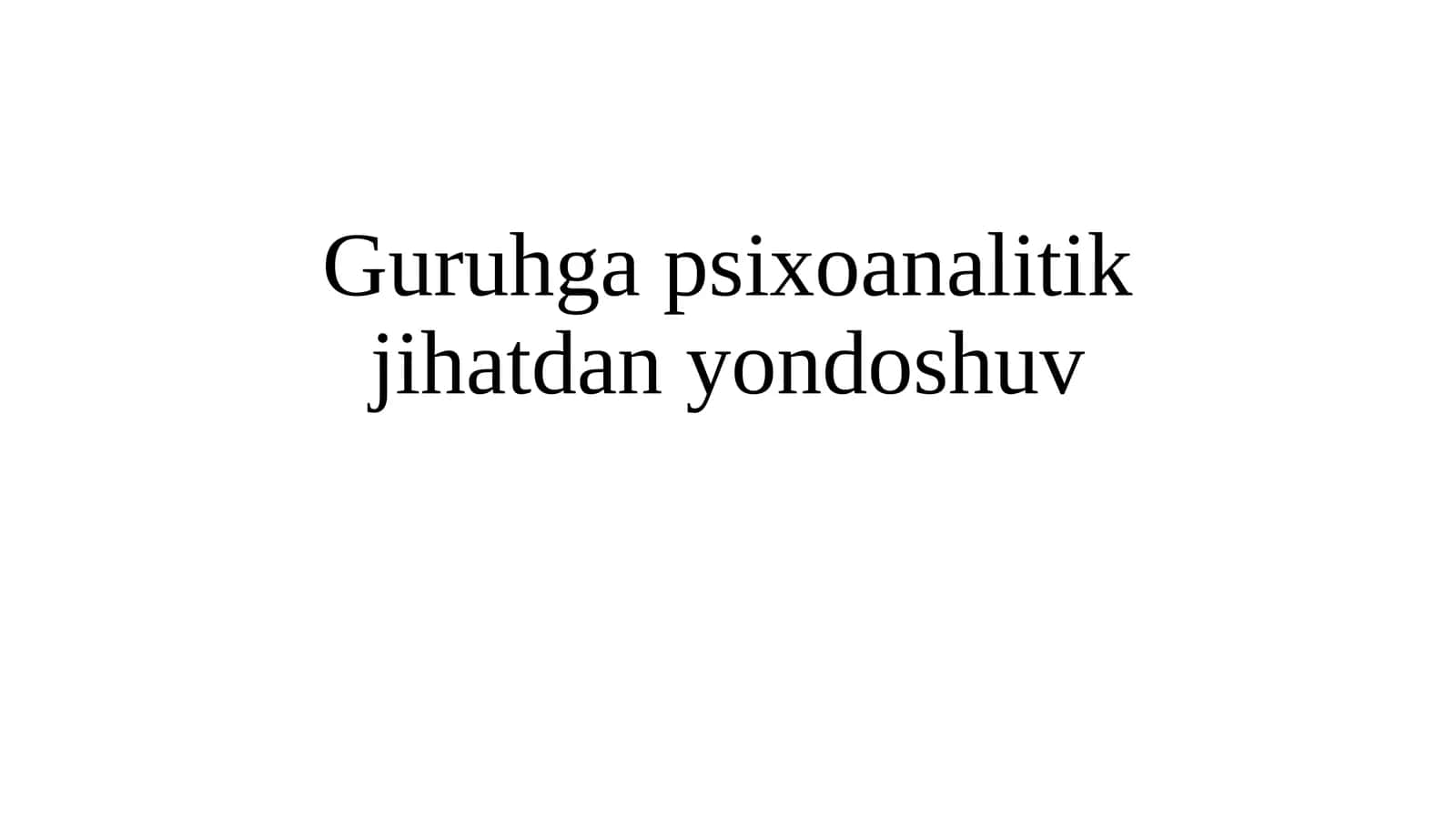 Guruhga psixoanalitik jihatdan yondoshuv 1