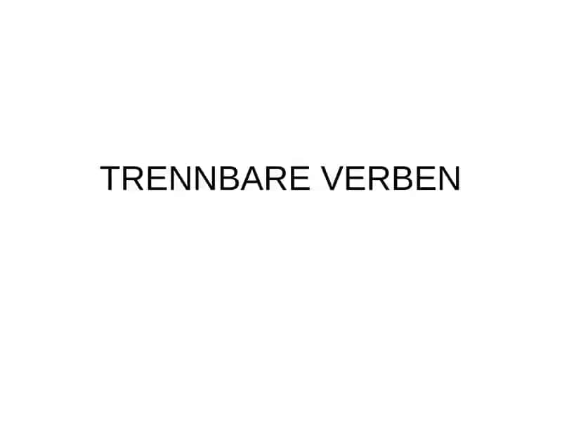 TRENNBARE VERBEN