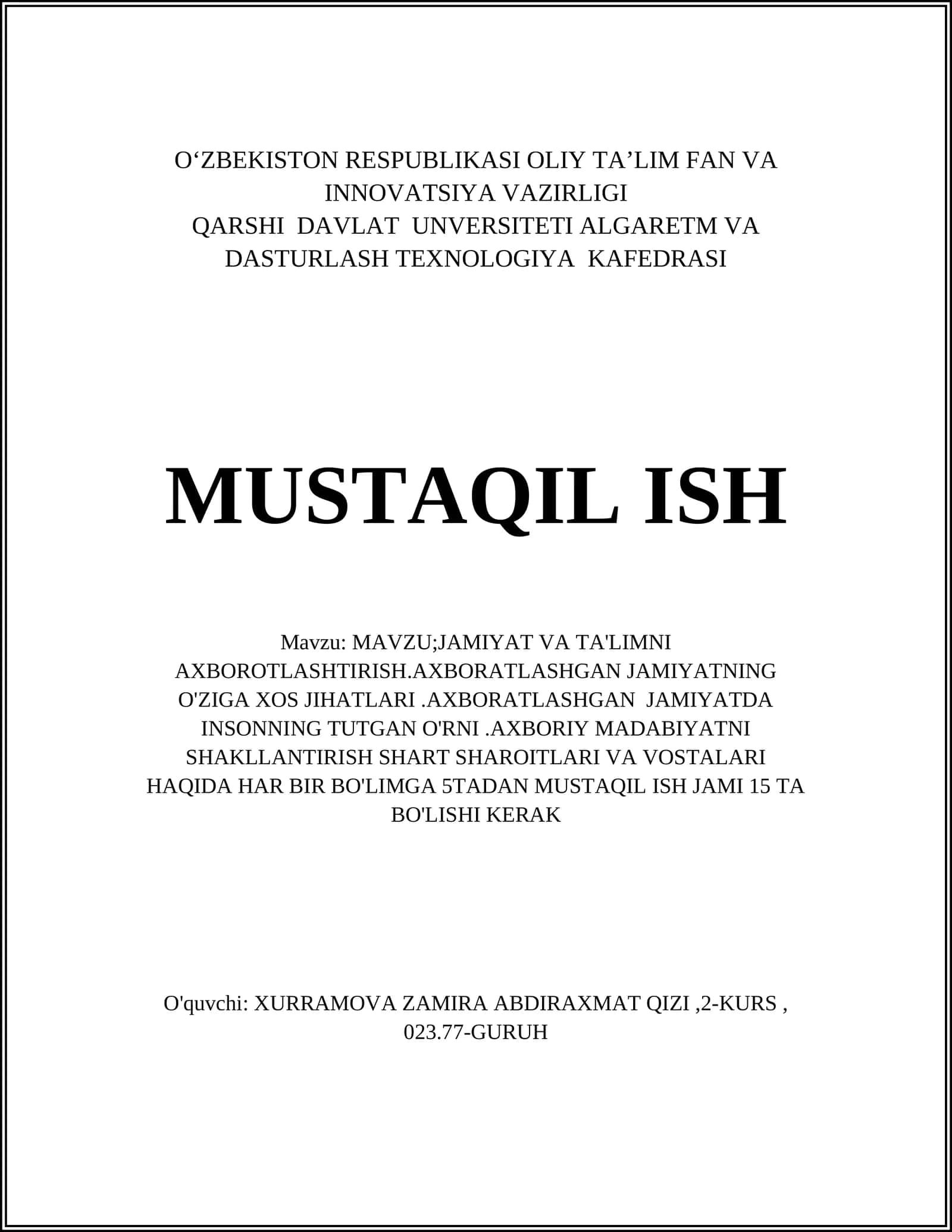 JAMIYAT VA TA'LIMNI AXBOROTLASHTIRISH.AXBORATLASHGAN JAMIYATNING O'ZIGA XOS JIHATLARI.AXBORATLASHGAN JAMIYATDA INSONNING TUTGAN O'RNI.AXBORIY MADABIYATNI SHAKLLANTIRISH SHART SHAROITLARI VA VOSTALARI HAQIDA HAR BIR BO'LIMGA 5TADAN MUSTAQIL ISH JAMI 15 TA BO'LISHI KERAK 1