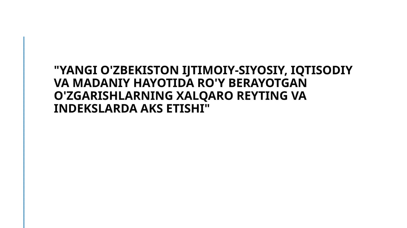 Yangi O'zbekiston ijtimoiy-siyosiy, iqtisodiy va madaniy hayotida ro'y berayotgan o'zgarishlarning xalqaro reyting va indekslarda aks etishi 1