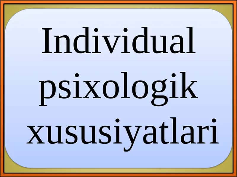 Individual psixologik  xususiyatlari 1