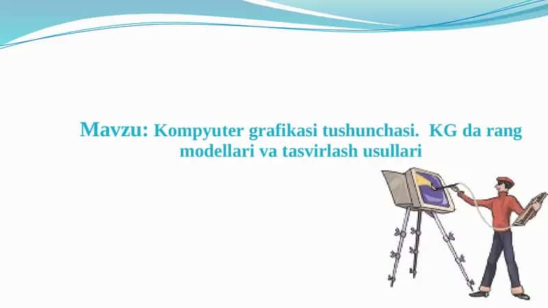 Kompyuter grafikasi tushunchasi. KG da rang modellari va tasvirlash usullari 1