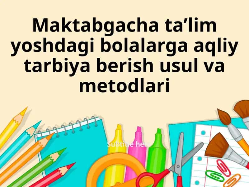 Maktabgacha ta'lim yoshdagi bolalarga aqliy tarbiya berish usul va metodlari 1