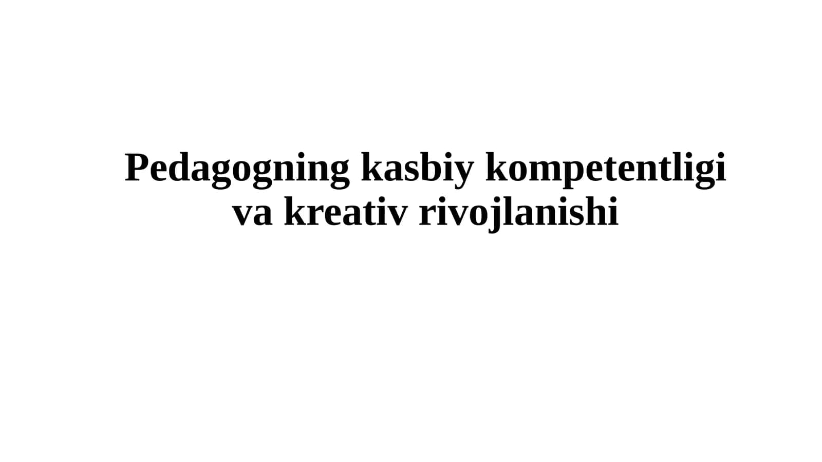 Pedagogningkasbiykompetentligivakreativrivojlanishi 1