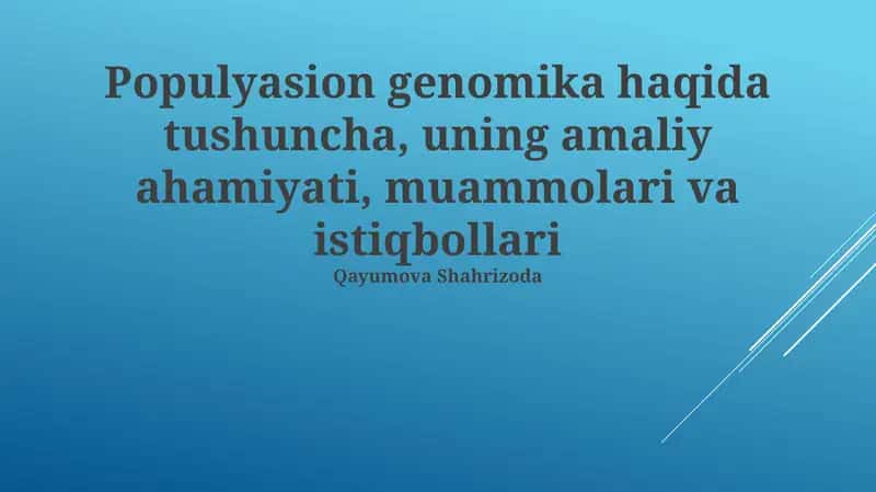 Populyasion genomika haqida tushuncha, uning amaliy ahamiyati, muammolari va istiqbollari 1
