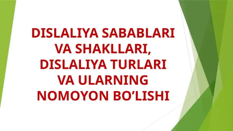 DISLALIYA SABABLARI VA SHAKLLARI, DISLALIYA TURLARI VA ULARNING NOMOYON BO’LISHI 1