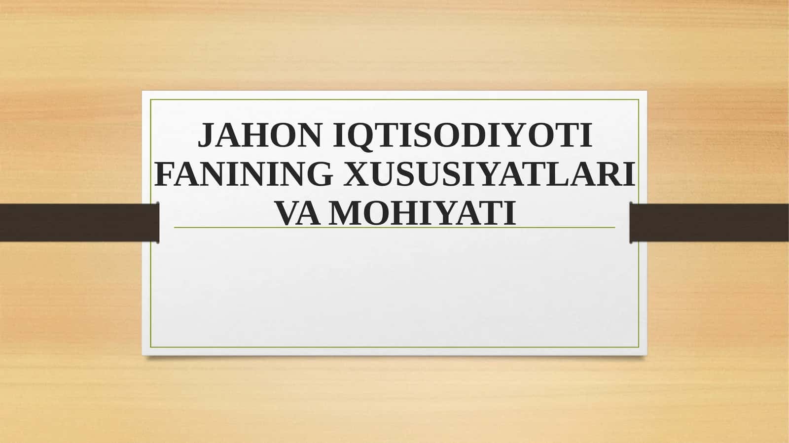 JAHON IQTISODIYOTI FANINING XUSUSIYATLARI VA MOHIYATI 1
