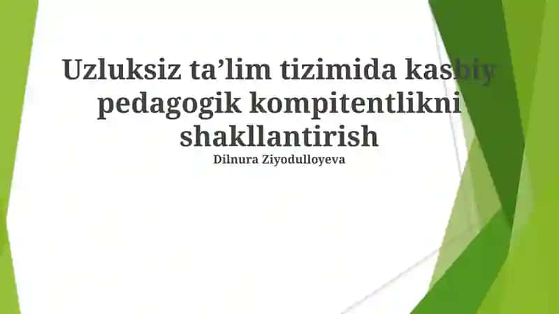 Uzluksiz taʼlim tizimida kasbiy pedagogik kompitentlikni shakllantirish