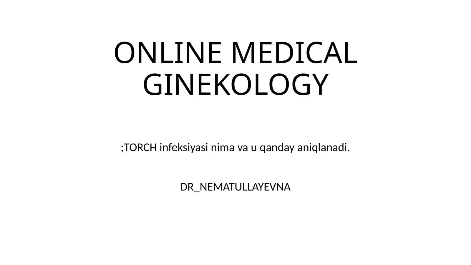 ONLINE MEDICAL GINEKOLOGY;TORCH infeksiyasi nima va u qanday aniqlanadi 1